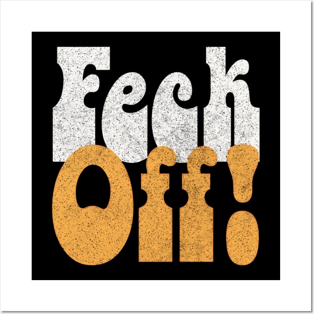 Feck Off! Retro Styled Irish Sayings Gift Wall Art by feck!